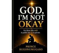 God, I’m Not Okay: For Those Who Smile in Public but Cry in Private