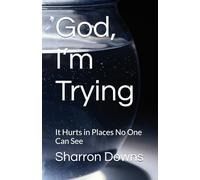 God, I’m Trying: It Hurts in Places No One Can See