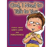 God, I Need to Talk Collection: Stories About God's Love and Forgiveness