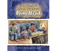 God, I Need to Talk to You about Being Afraid