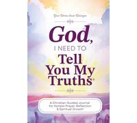 God, I need To Tell You My Truths: A Christian Guided Journal for Honest Prayer, Reflection & Spiritual Growth | With Over 250 Pages & 325 Prompts | Tell You My Truths