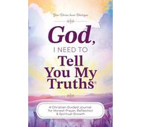 God, I need To Tell You My Truths: A Christian Guided Journal for Honest Prayer, Reflection & Spiritual Growth | With Over 250 Pages & 325 Prompts