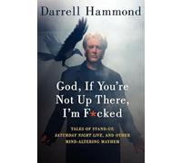God, If You're Not Up There, I'm F*cked: Tales of Stand-Up, Saturday Night Live, and Other Mind-Altering Mayhem
