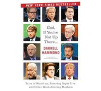 God, If You're Not Up There...: Tales of Stand-up, Saturday Night Live, and Other Mind-Altering Mayhem