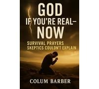God If You're Real-NOW: Survival Prayers Skeptics Couldn't Explain (The Edge Trilogy)