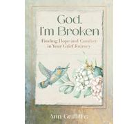 God, I'm Broken: Finding Hope and Comfort in Your Grief Journey