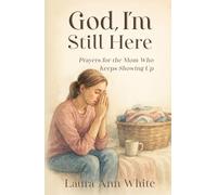 God, I'm Still Here: A Christian Devotional of Honest Prayers for Overwhelmed Moms Who Keep Showing Up
