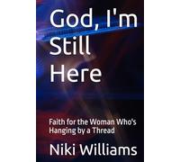 God, I'm Still Here: Faith for the Woman Who's Hanging by a Thread
