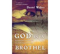 God in a Brothel: An Undercover Journey into Sex Trafficking and Rescue