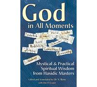 God in All Moments: Mystical & Practical Spiritual Wisdom from Hasidic Masters