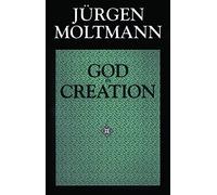 God in Creation: A New Theology of Creation and the Spirit of God: 1984-1985 (Gifford Lectures)