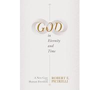God in Eternity and Time: A New Case for Human Freedom
