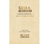 GOD IN OUR BEDROOM: A Biblical Commentary on the Sacred Design of Marital Intimacy (Commentaries)