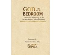 GOD IN OUR BEDROOM: A Biblical Commentary on the Sacred Design of Marital Intimacy (Commentaries)