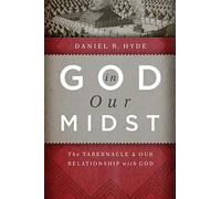 God in Our Midst: The Tabernacle and Our Relationship with God