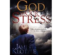 God in Our Stress: The Christian's Guide to Stress Management