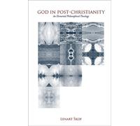 God in Post-Christianity : An Elemental Philosophical Theology