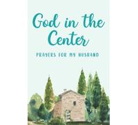 God in the Center | Prayers for My Husband: Journal to Intentionally Pray and Intercede for My Husband and Bless our Marriage and Relationship