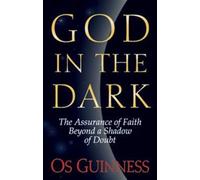God in the Dark : The Assurance of Faith Beyond a Shadow of Doubt