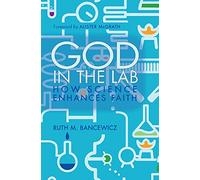 God in the Lab: How science enhances faith