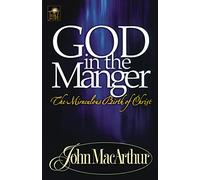 God in the Manger: The Miraculous Birth of Christ