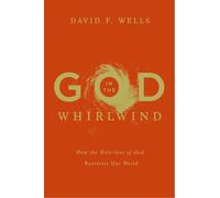 God in the Whirlwind: How the Holy-love of God Reorients Our World
