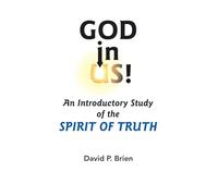 God in Us!: An Introductory Study of the Spirit of Truth