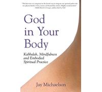 God in Your Body: Kabbalah, Mindfulness and Embodied Spiritual Practice: 0