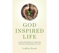 God Inspired Life: Living differently through the six challenges of life
