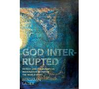 God Interrupted: Heresy and the European Imagination between the World Wars