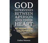 God Intervenes Between a Person and Their Heart: Key Lessons from the Prophets