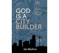 GOD IS A CITY BUILDER: The Father's Plan to Restore Your Community