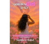 God Is A Girl Dad: 21 Days of Truth, Love & Identity for God's Daughters