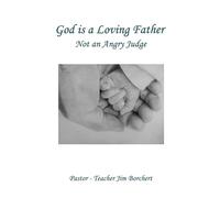 God is a Loving Father: Not an Angry Judge
