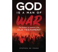 God Is a Man of War : The Problem of Violence in the Old Testament