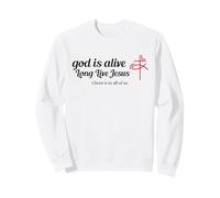 God Is Alive - Long Live Jesus - Christ Is In All Of Us Sweatshirt