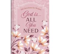God Is. . .All You Need: 100 Devotions for Women