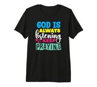 God is Always Listening Keep Praying Premium T-Shirt
