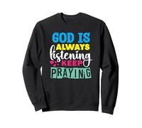God Is Always Listening Keep Praying Sweatshirt