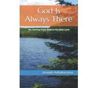God Is Always There: My Journey From Exile to the Best Land