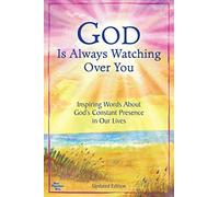 God Is Always Watching over You: Inspiring Words About God's Constant Presence in Our Lives