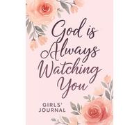 God Is Always Watching You - A girl's Journal of Faith & Grace