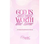 God is Always Worth the Time: A 52 Week Devotional for Women