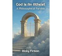 God Is An Atheist: A Philosophical Parable