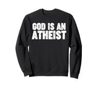 God is an Atheist Sweatshirt