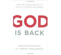 God Is Back: How the Global Revival of Faith Is Changing the World