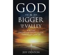 God Is Bigger Than The Valley: A 30-Day Encouragement Guide Through Cancer