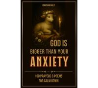 God Is Bigger Than Your Anxiety: 100 Prayers and Poems to Calm Down, Strengthen Faith, and Find Peace, Healing, and Hope with God