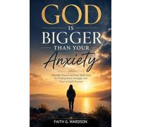 GOD IS BIGGER THAN YOUR ANXIETY: Heartfelt Prayers and Daily Reflections for Finding Peace, Strength, and Trust in God's Presence