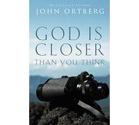 God Is Closer Than You Think: How Intimacy with God Can Happen Right Now